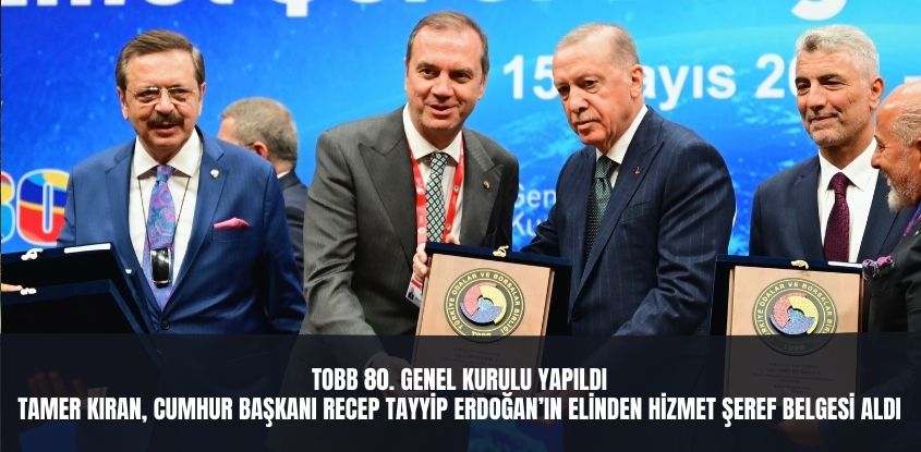 TOBB 80. Genel Kurulu Yapıldı, Tamer Kıran, Cumhurbaşkanı Recep Tayyip Erdoğan'ın Elinden Hizmet Şeref Belgesi Aldı