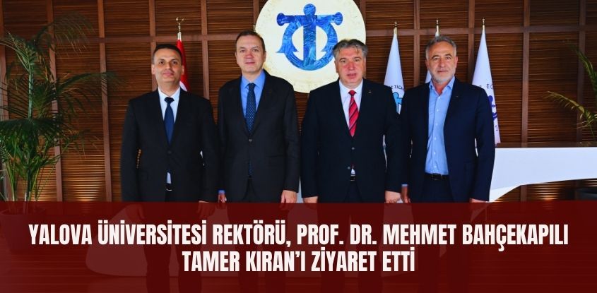Yalova Üniversitesi Rektörü Prof. Dr. Mehmet Bahçekapılı, Tamer Kıran'ı Ziyaret Etti