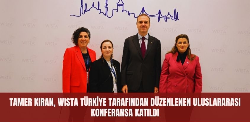 Tamer Kıran, WISTA Türkiye Tarafından Düzenlenen Uluslararası Konferansa Katıldı