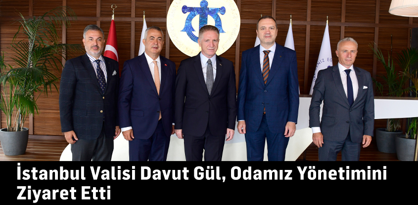 İstanbul Valisi Davut Gül, Odamız Yönetimini Ziyaret Etti
