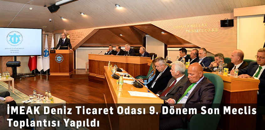 İMEAK Deniz Ticaret Odası 9. Dönem Son Meclis Toplantısı Yapıldı