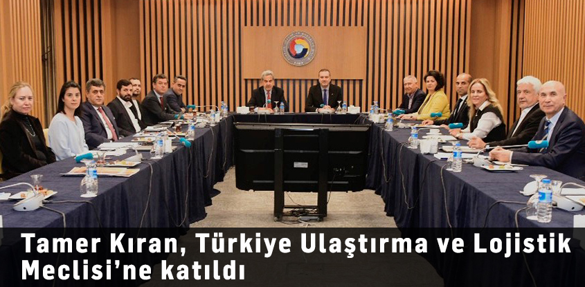 Tamer Kıran, Türkiye Ulaştırma ve Lojistik Meclisi’ne katıldı