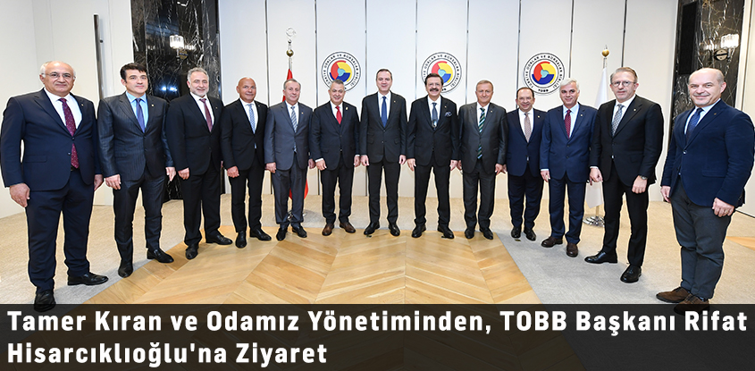 Tamer Kıran ve Odamız Yönetiminden, TOBB Başkanı Rifat Hisarcıklıoğlu'na Ziyaret