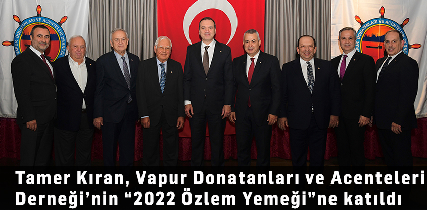 Tamer Kıran, Vapur Donatanları ve Acenteleri Derneği’nin “2022 Özlem Yemeği”ne katıldı