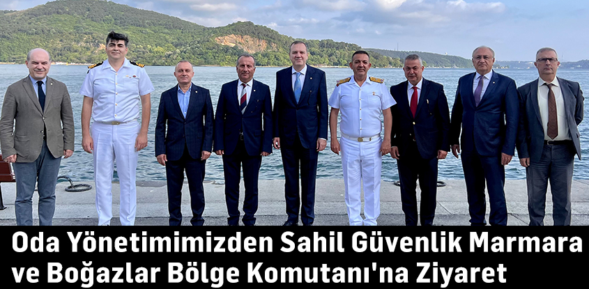 Oda Yönetimimizden Sahil Güvenlik Marmara ve Boğazlar Bölge Komutanı'na Ziyaret