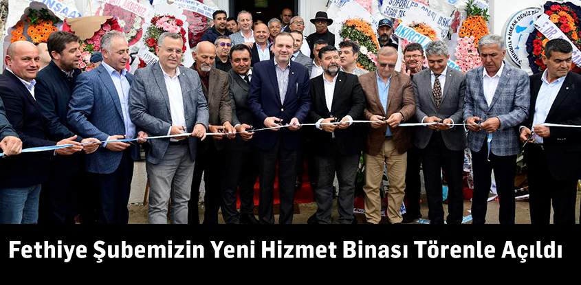 Fethiye Şubemizin Yeni Hizmet Binası Törenle Açıldı