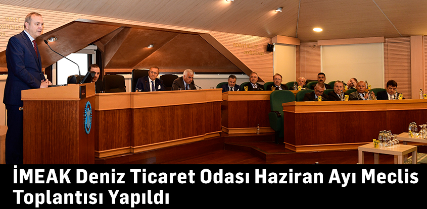 İMEAK Deniz Ticaret Odası Haziran Ayı Meclis Toplantısı Yapıldı