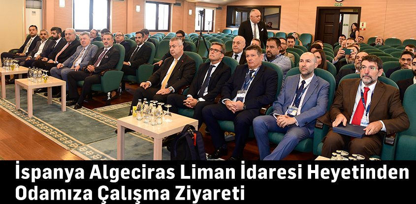 İspanya Algeciras Liman İdaresi Heyetinden Odamıza Çalışma Ziyareti