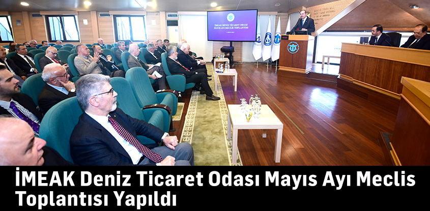 İMEAK Deniz Ticaret Odası Mayıs Ayı Meclis Toplantısı Yapıldı