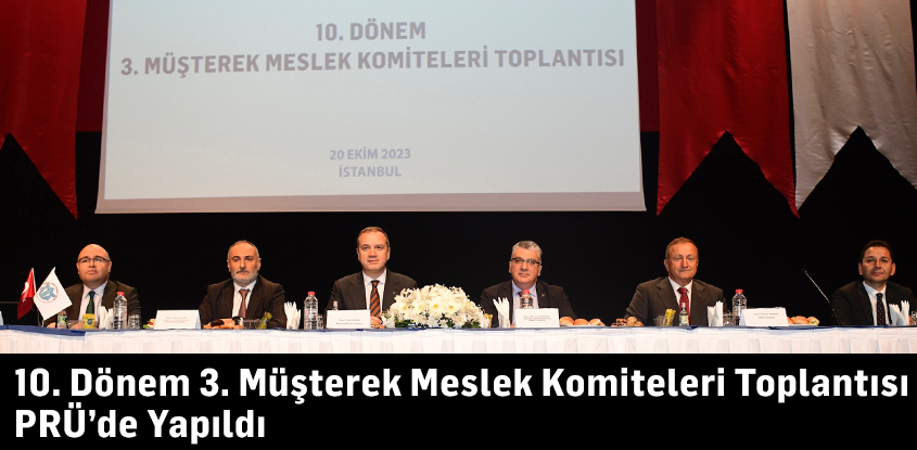 10. Dönem 3. Müşterek Meslek Komiteleri Toplantısı PRÜ’de Yapıldı