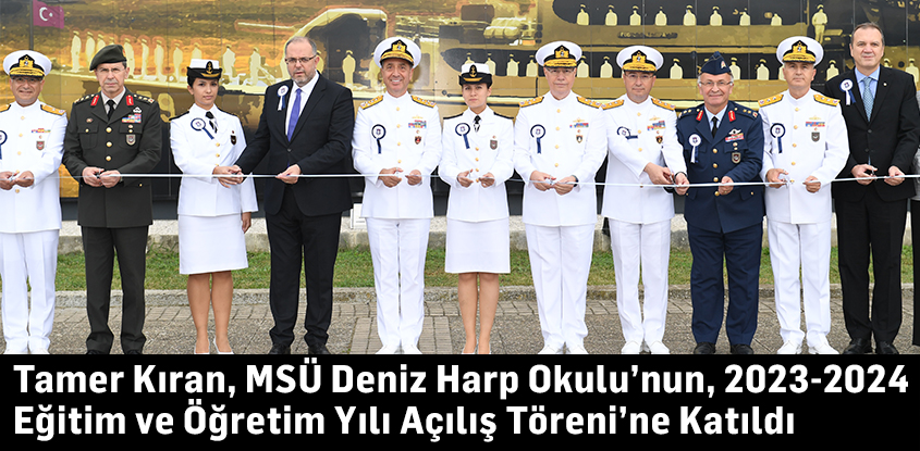 Tamer Kıran, MSÜ Deniz Harp Okulu’nun, 2023-2024 Eğitim ve Öğretim Yılı Açılış Töreni’ne Katıldı