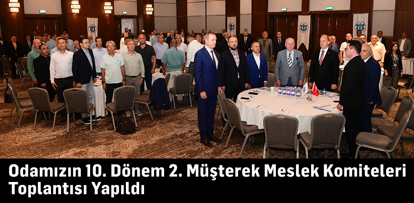 Odamızın 10. Dönem 2. Müşterek Meslek Komiteleri Toplantısı Yapıldı