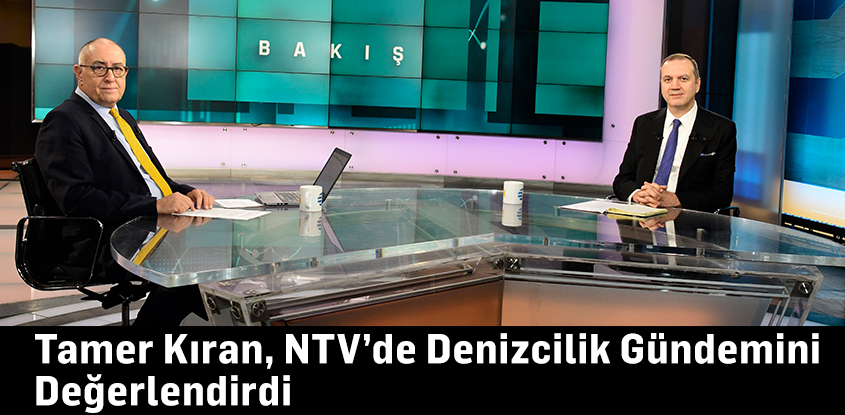 Tamer Kıran, NTV’de Denizcilik Gündemini Değerlendirdi 