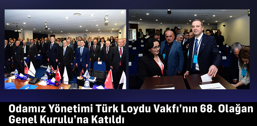 Odamız Yönetimi Türk Loydu Vakfı’nın 68. Olağan Genel Kurulu’na Katıldı    