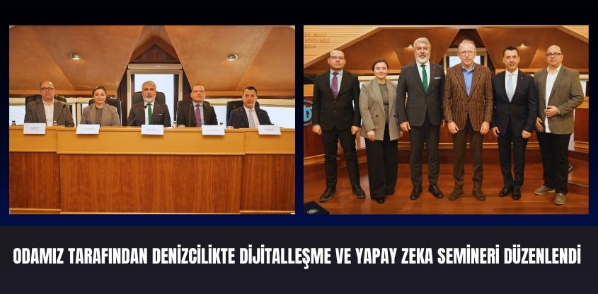 Odamız Tarafından Denizcilikte Dijitalleşme ve Yapay Zeka Uygulamaları Semineri