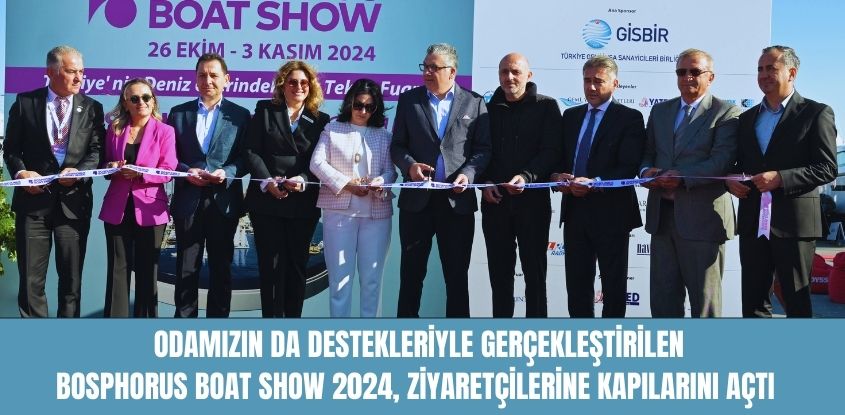 Odamızın Destekleriyle Düzenlenen Bosphorus Boat Show 2024, Ziyaretçilerine Kapılarını Açtı 