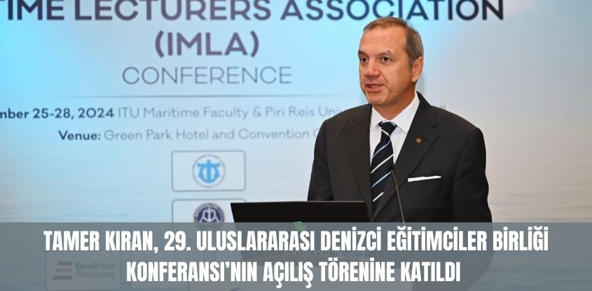 Tamer Kıran, 29. Uluslararası Denizci Eğitimciler Birliği Konferansı'nın Açılış Törenine Katıldı