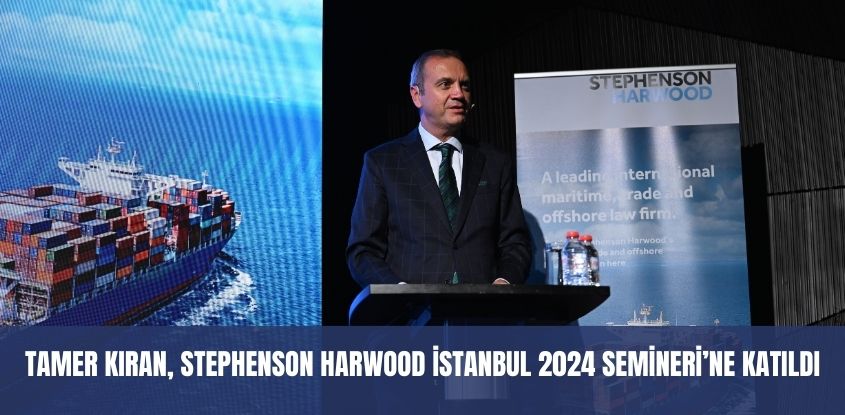 Tamer Kıran, Stephenson Harwood İstanbul 2024 Semineri'ne Katıldı
