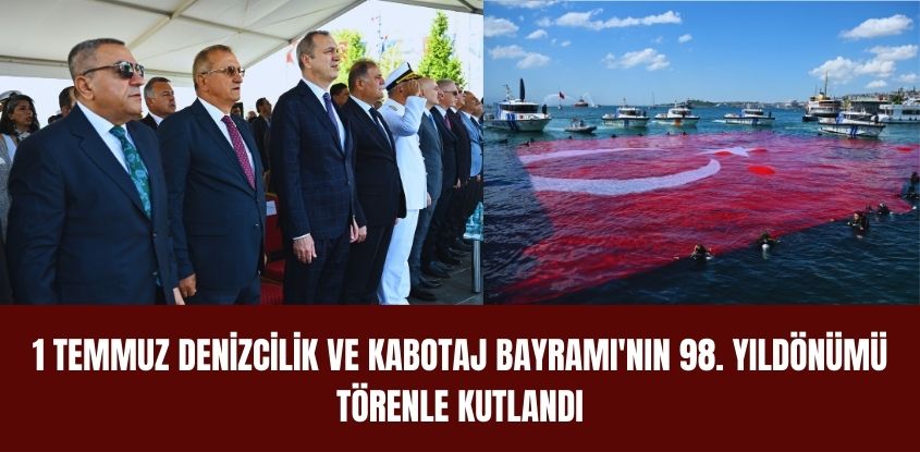 1 Temmuz Denizcilik ve Kabotaj Bayramı'nın 98. Yıldönümü Törenle Kutlandı