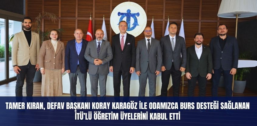 Tamer Kıran, DEFAV Başkanı Koray Karagöz ile Odamızca Burs Desteği Sağlanan İTÜ'lü Öğretim Üyelerini Kabul Etti