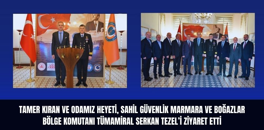 Tamer Kıran ve Odamız Heyeti, Sahil Güvenlik Marmara ve Boğazlar Bölge Komutanı Tümamiral Serkan Tezel'i Ziyaret Etti