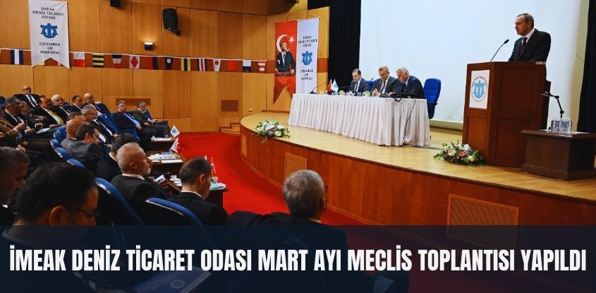 İMEAK Deniz Ticaret Odası Mart Ayı Meclis Toplantısı Yapıldı