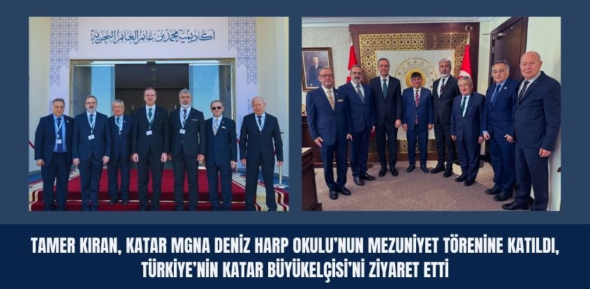 Tamer Kıran, Katar MGNA Deniz Harp Okulu’nun Mezuniyet Törenine Katıldı ve Türkiye’nin Katar Büyükelçisi’ni Ziyaret Etti