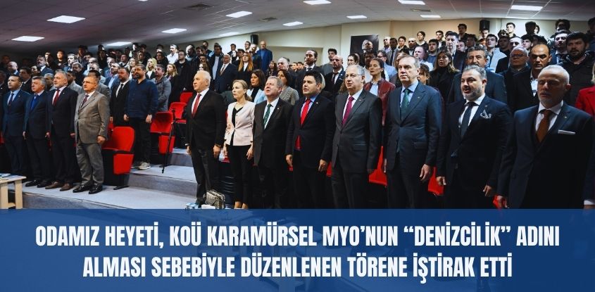 Odamız Heyeti, KOÜ Karamürsel MYO’nun “Denizcilik” Adını Alması Sebebiyle Düzenlenen Törene İştirak Etti