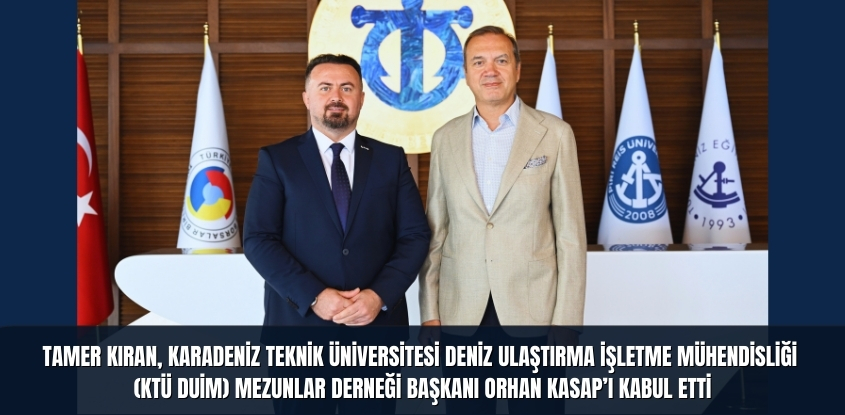 Tamer Kıran, Karadeniz Teknik Üniversitesi Deniz Ulaştırma İşletme Mühendisliği (KTÜ DUİM) Mezunlar Derneği Başkanı Orhan Kasap'ı Kabul Etti