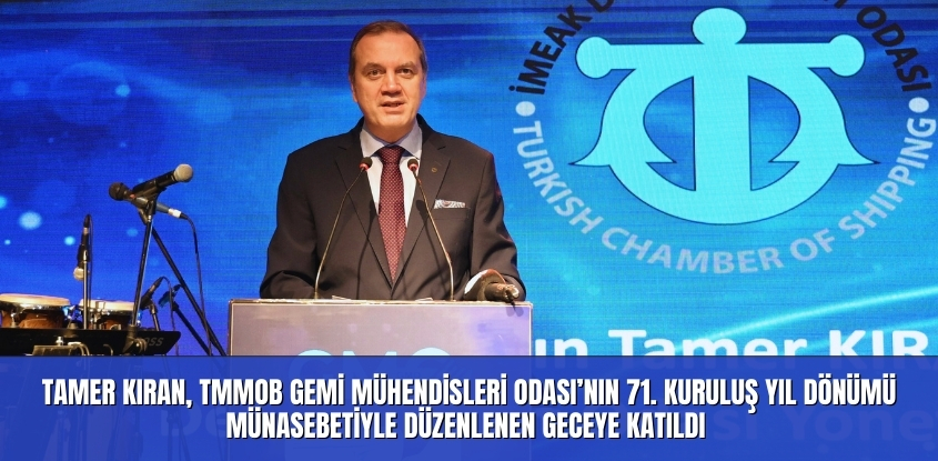 Tamer Kıran, TMMOB Gemi Mühendisleri Odası'nın 71. Kuruluş Yıl Dönümü Münasebetiyle Düzenlenen Geceye Katıldı