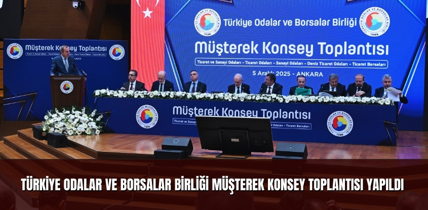 Türkiye Odalar ve Borsalar Birliği Müşterek Konsey Toplantısı Yapıldı