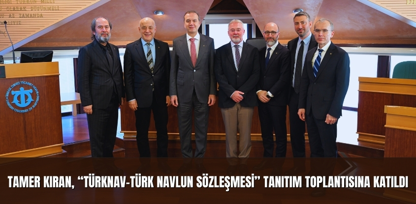 Tamer Kıran, "TÜRKNAV-Türk Navlun Sözleşmesi" Tanıtım Toplantısı'na katıldı