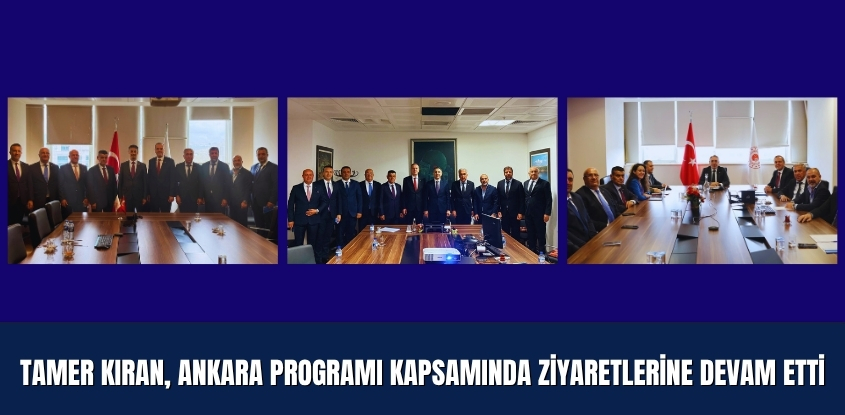 Tamer Kıran, Ankara Programı Kapsamında Ziyaretlerine Devam Etti