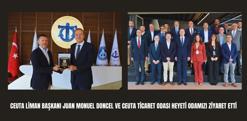 Ceuta Liman Başkanı Juan Monuel Doncel ve Ceuta Ticaret Odası Heyeti Odamızı Ziyaret Etti