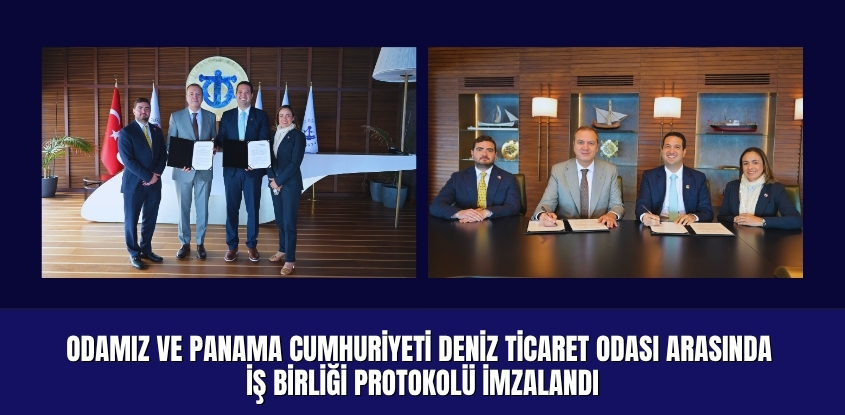 Odamız ve Panama Cumhuriyeti Deniz Ticaret Odası Arasında  İş Birliği Protokolü İmzalandı