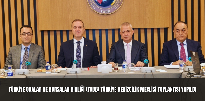 Türkiye Odalar ve Borsalar Birliği (TOBB) Türkiye Denizcilik Meclisi Toplantısı Yapıldı