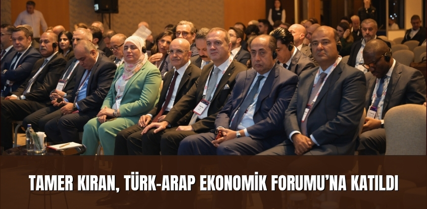 Tamer Kıran, Türk-Arap Ekonomik Forumu'na Katıldı 