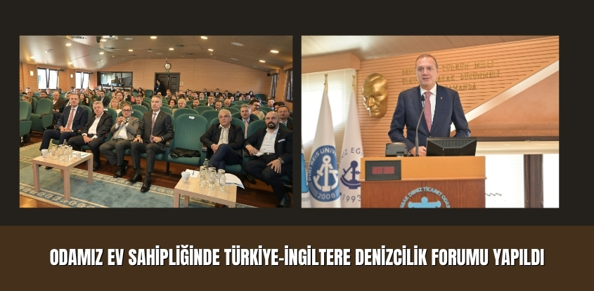 Odamız Ev Sahipliğinde Türkiye-İngiltere Denizcilik Forumu Yapıldı