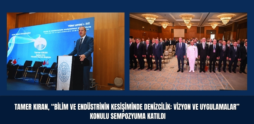 Tamer Kıran, "Bilim ve Endüstrinin Kesişiminde Denizcilik: Vizyon ve Uygulamalar" Konulu Sempozyuma katıldı