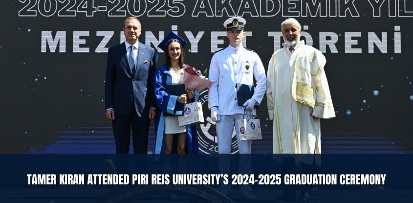 Tamer Kıran Attended Piri Reis University’s 2024-2025 Graduation Ceremony