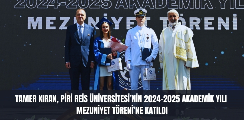 Tamer Kıran, Piri Reis Üniversitesi'nin 2024-2025 Yılı Mezuniyet Töreni'ne Katıldı 