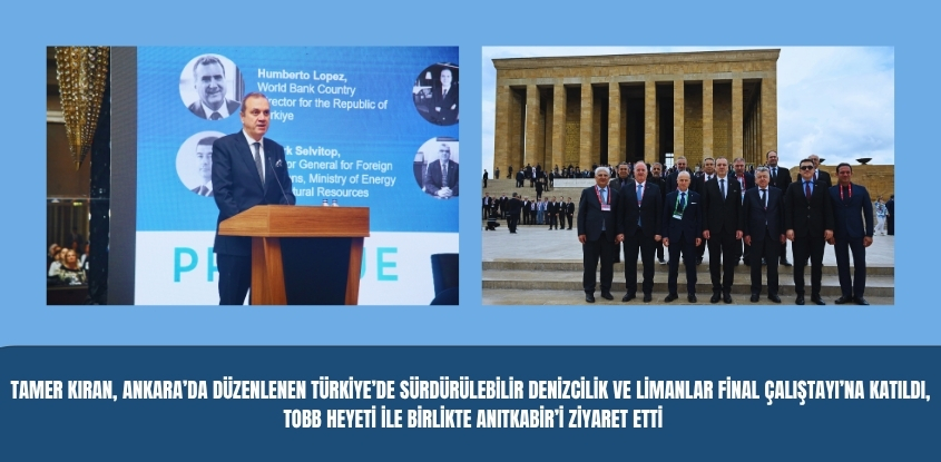 Tamer Kıran, Ankara’da Düzenlenen Türkiye’de Sürdürülebilir Denizcilik ve Limanlar Final Çalıştayı’na Katıldı, TOBB Heyeti İle Birlikte Anıtkabir’i Ziyaret Etti