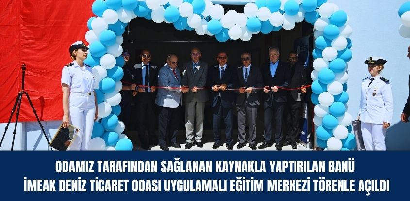 Odamız Tarafından Sağlanan Kaynakla Yaptırılan BANÜ İMEAK Deniz Ticaret Odası Denizcilik Uygulamalı Eğitim Merkezi Törenle Açıldı