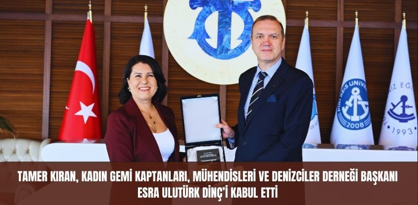 Tamer Kıran, Kadın Gemi Kaptanları, Mühendisleri ve Denizciler Derneği Başkanı Esra Ulutürk Dinç'i Kabul Etti