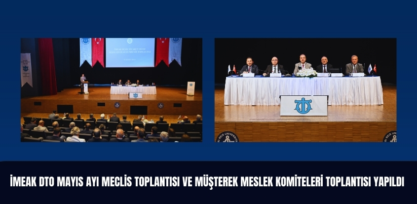 İMEAK DTO Mayıs Ayı Meclis Toplantısı ve Müşterek Meslek Komiteleri Toplantısı Yapıldı