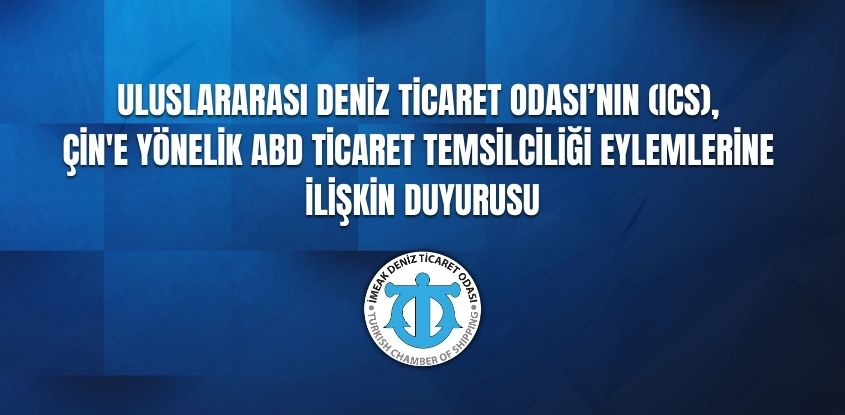  Uluslararası Deniz Ticaret Odası’nın (ICS), Çin'e yönelik ABD Ticaret Temsilciliği Eylemlerine İlişkin Duyurusu