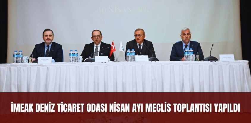 İMEAK Deniz Ticaret Odası Nisan Ayı Meclis Toplantısı Yapıldı