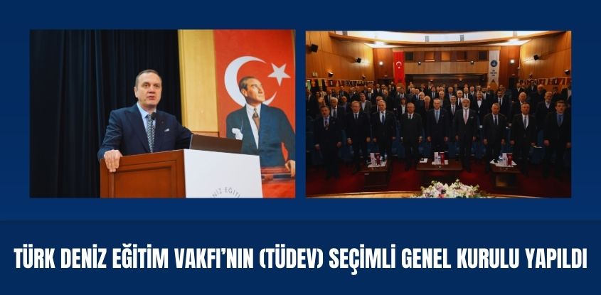Türk Deniz Eğitim Vakfı'nın (TÜDEV) Seçimli Genel Kurulu