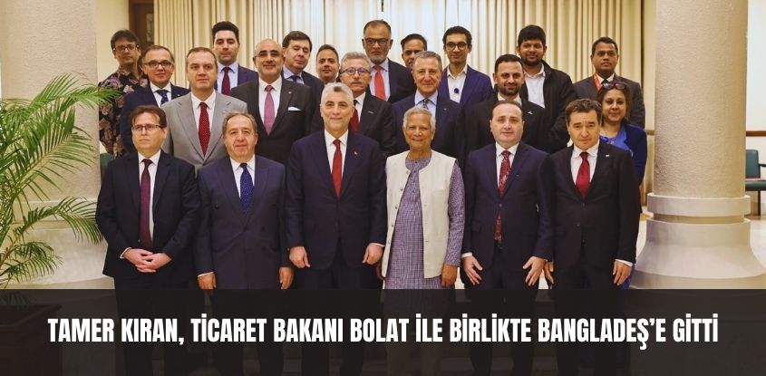 Tamer Kıran, Ticaret Bakanı Bolat ile Birlikte Bangladeş'e Gitti