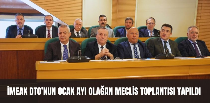 İMEAK DTO’nun Ocak Ayı Meclis Toplantısı Yapıldı